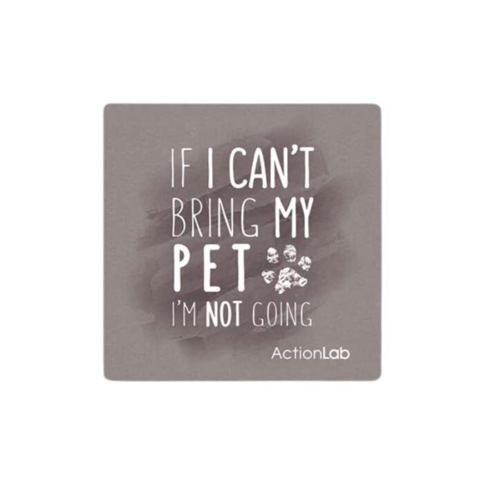 Μαγνητάκι ψυγείου Action Lab "If I can't bring my pet I'm not going"