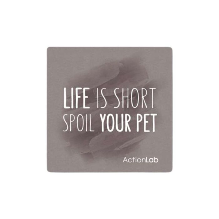 Μαγνητάκι ψυγείου Action Lab "Life is short spoil your pet"